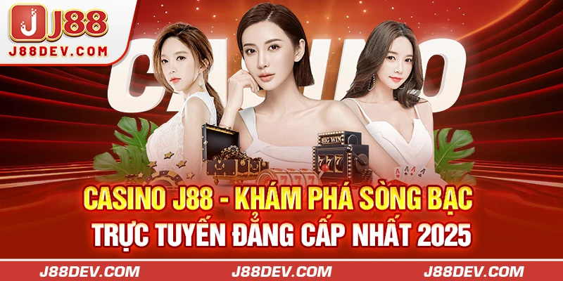 Casino J88 - Khám Phá Sòng Bạc Trực Tuyến Đẳng Cấp Nhất 2025