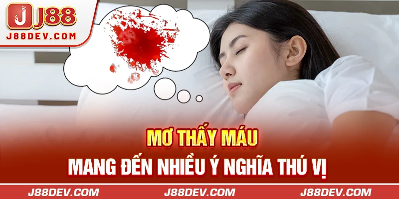 Mơ thấy máu mang đến nhiều ý nghĩa thú vị 
